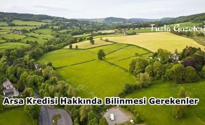 Arsa Kredisi Hakkında Bilinmesi Gerekenler