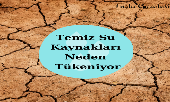 Temiz Su Kaynakları Neden Tükeniyor