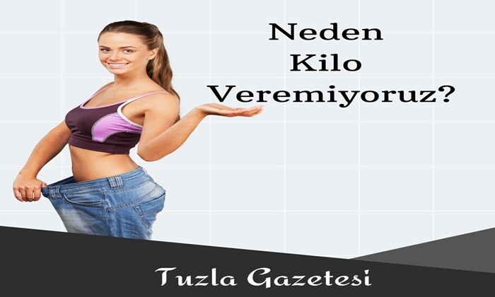 Neden Kilo Veremiyoruz sebepleri