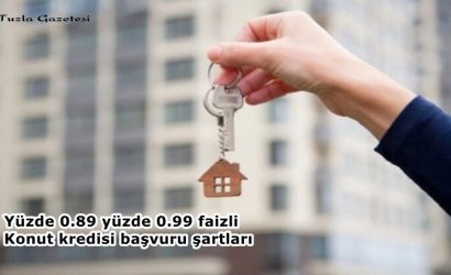 Yüzde 0.89 yüzde 0.99 faizli konut kredisi başvuru şartları nelerdir