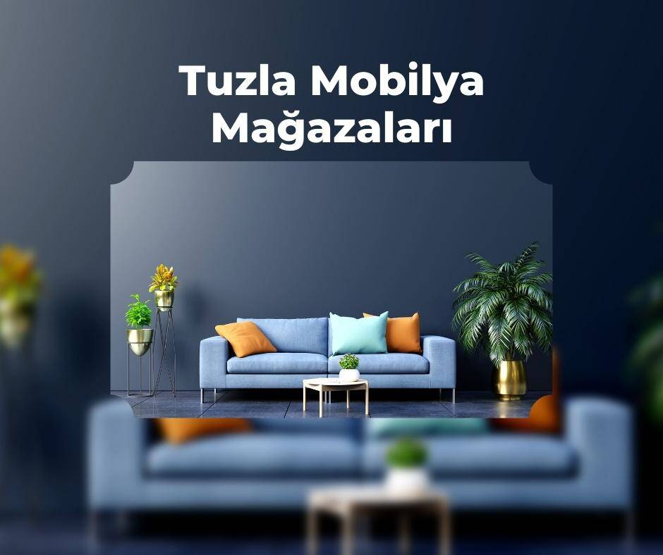 Tuzla Mobilya Mağazaları iletişim