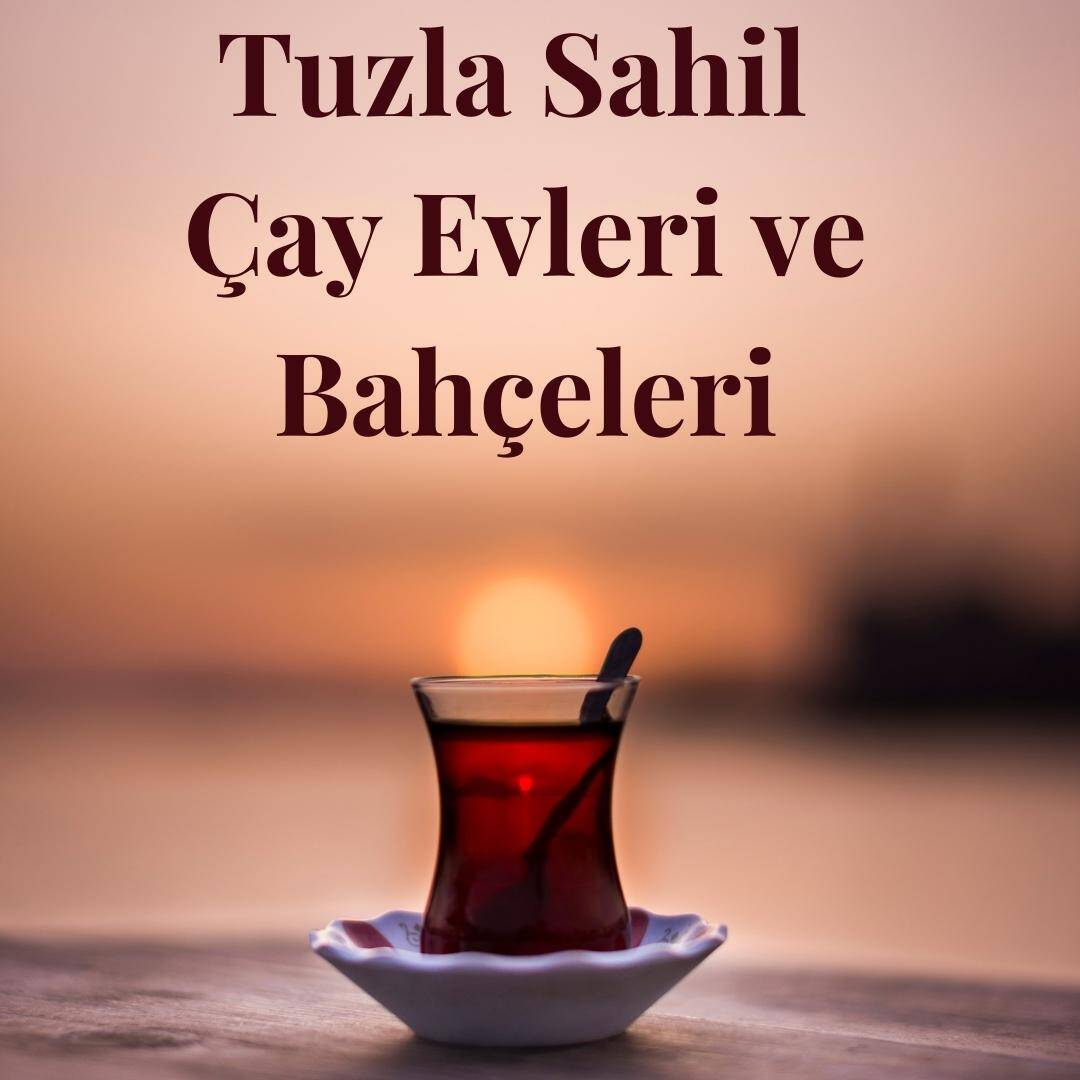 Tuzla Sahil Çay Evleri ve Bahçeleri tavsiye