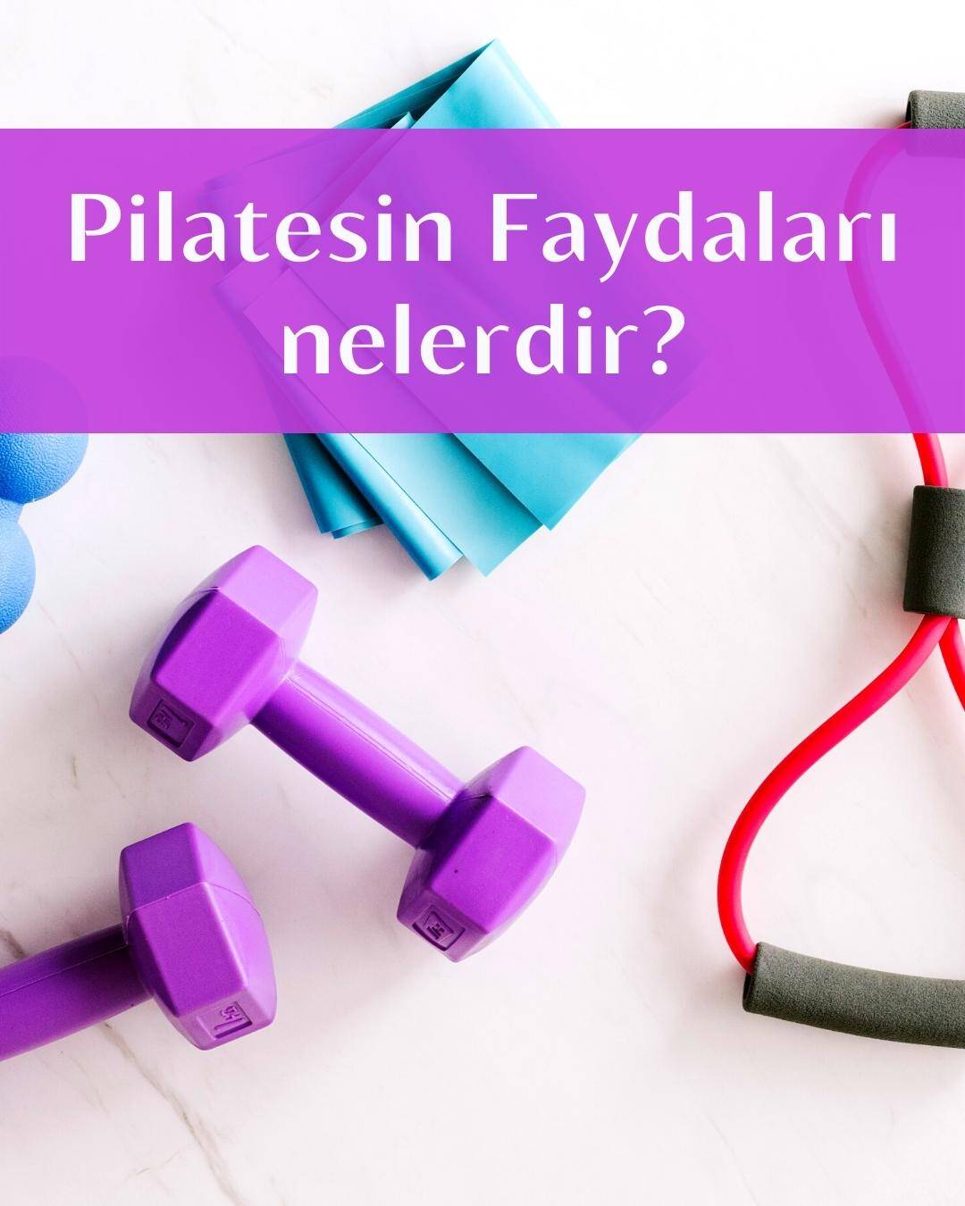 Pilatesin Faydaları nelerdir