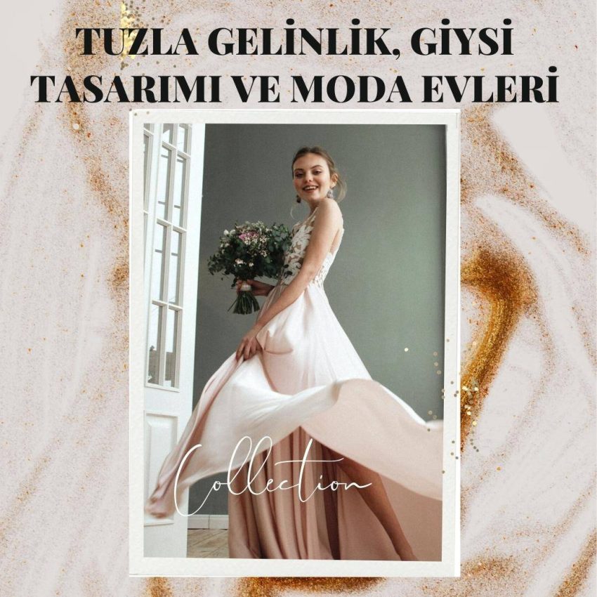 Tuzla Gelinlik, Giysi Tasarımı ve Moda Evleri