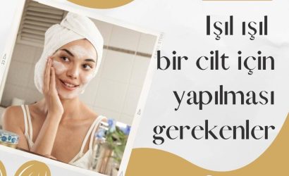 Işıl ışıl bir cilt için yapılması gerekenler