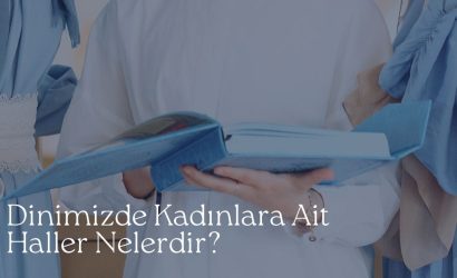 Dinimizde Kadınlara Ait Haller Nelerdir